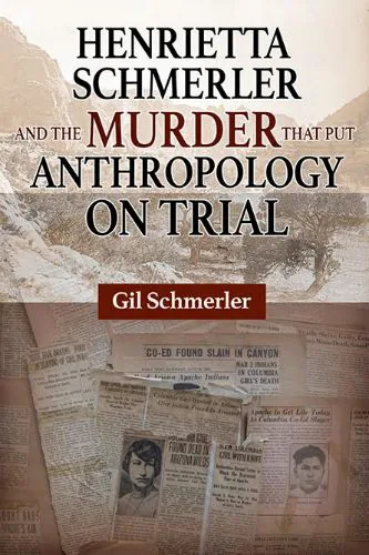 书封《Henrietta Schmerler and the Murder that Put Anthropology on Trial》,作者 Gil Schmerler,背景是泛黄的旧报纸剪报和一张肖像照片剪影