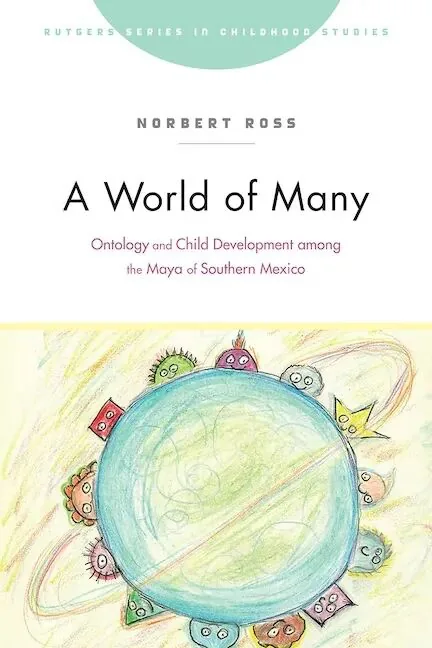 书影：《A World of Many: Ontology and Child Development among the Maya of Southern Mexico》，作者诺伯特·罗斯（Norbert Ross），封面下方是蜡笔风格的插画，一个圆形星球被多个彩色小人像环绕。