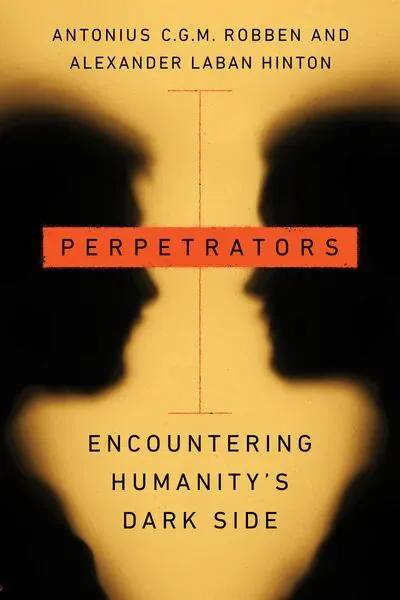书影：《Perpetrators: Encountering Humanity's Dark Side》，作者安东尼乌斯·罗本、亚历山大·辛顿，封面是橙色背景上两个相对而视的深色人像剪影。