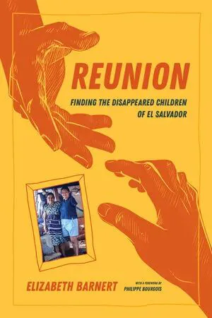 书影：《Reunion: Finding the Disappeared Children of El Salvador》，作者伊丽莎白·巴内特（Elizabeth Barnert），封面是橙色背景上两只伸向彼此的手绘手臂，中间嵌有一张家庭合影。