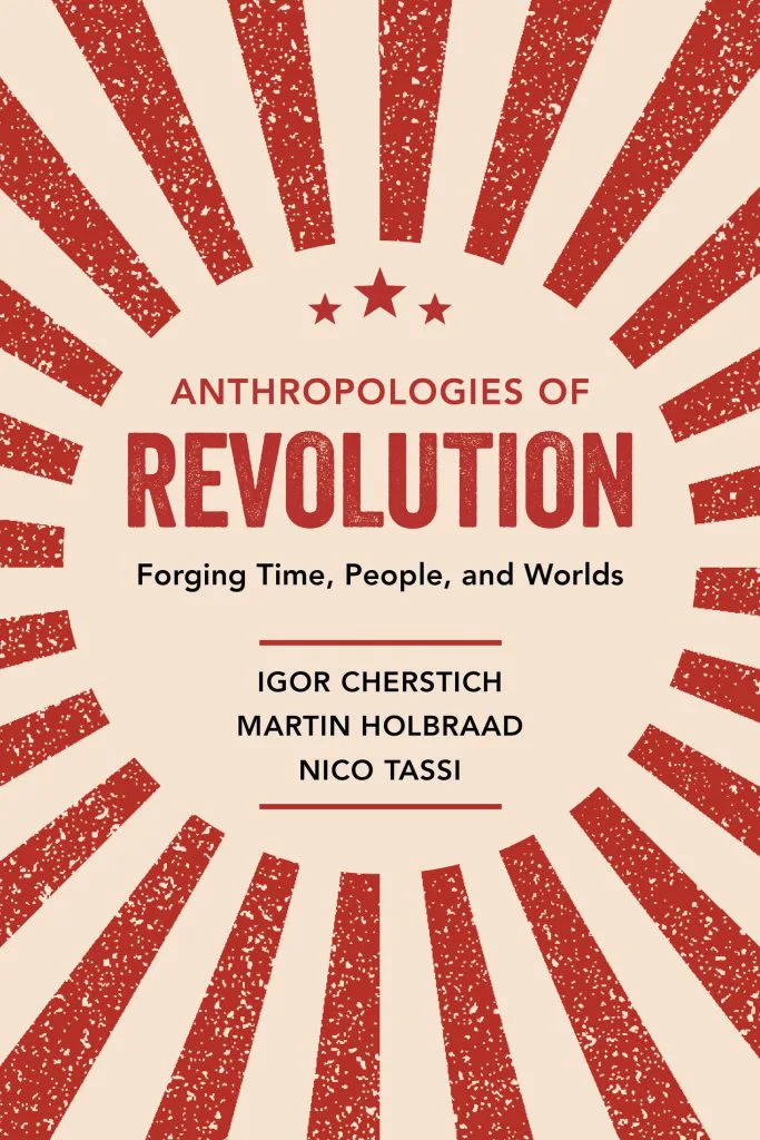 书封《Anthropologies of Revolution: Forging Time, People, and Worlds》，作者伊戈尔·切尔施蒂奇、马丁·霍尔布拉德、尼科·塔西；米白底色，红色放射条纹环绕书名，上方三颗红色星星。