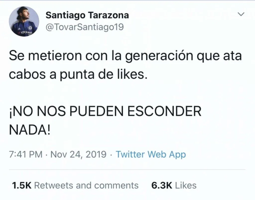 推特截图,用户Santiago Tarazona(@TovarSantiago19)2019年11月24日发布,原文西班牙语为“Se metieron con la generación que ata cabos a punta de likes. ¡No nos pueden esconder nada!”,获6.3千点赞。