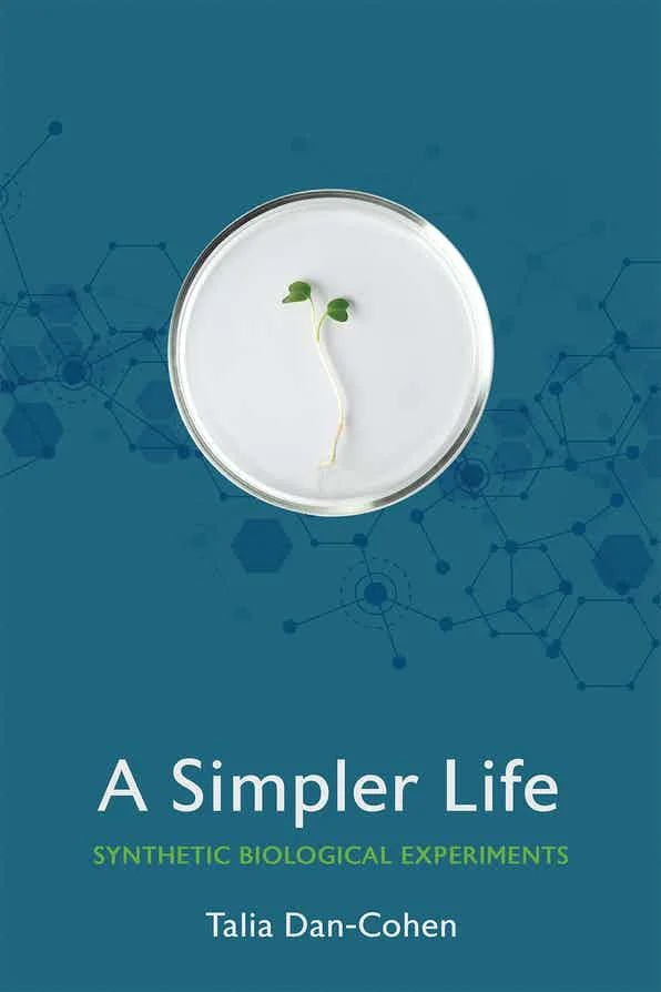 《更简单的生活:合成生物学的实验室》封面,深蓝底色上叠加分子网络图案,中央一枚培养皿里长出带根须的幼苗,下方是作者塔利亚·丹-科恩姓名。