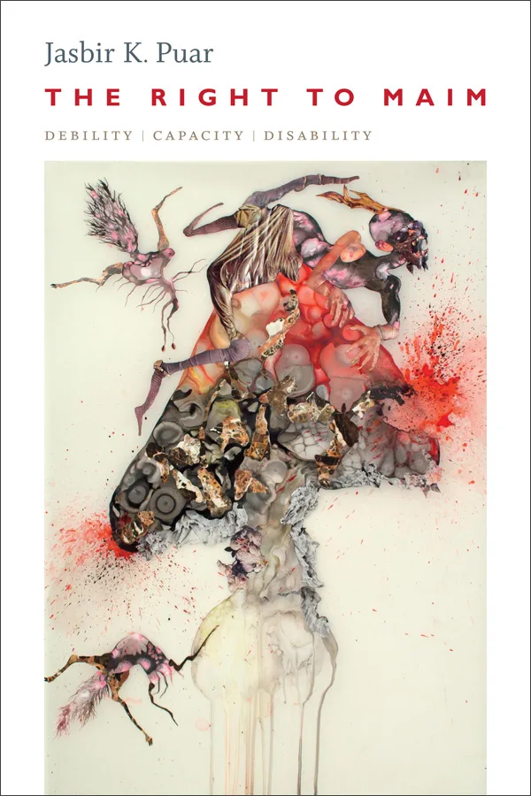 《The Right to Maim: Debility, Capacity, Disability》,作者贾斯比尔·普尔;封面为抽象混合媒介绘画,人形与鸟形剪影被泼溅的红色颜料与破碎岩状纹理包围。