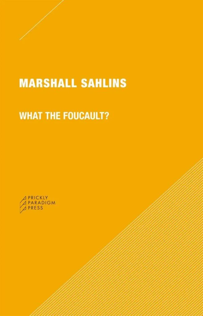 书封面为橙黄色底,左上和右下角有白色斜线装饰,印有作者名“Marshall Sahlins”、书名“What the Foucault?”及出版社“Prickly Paradigm Press”标志。