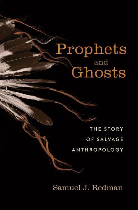 《先知与幽灵:抢救人类学的故事》(Prophets and Ghosts)封面,作者塞缪尔·雷德曼(Samuel J. Redman),黑底上是一组羽毛头饰的特写图案。