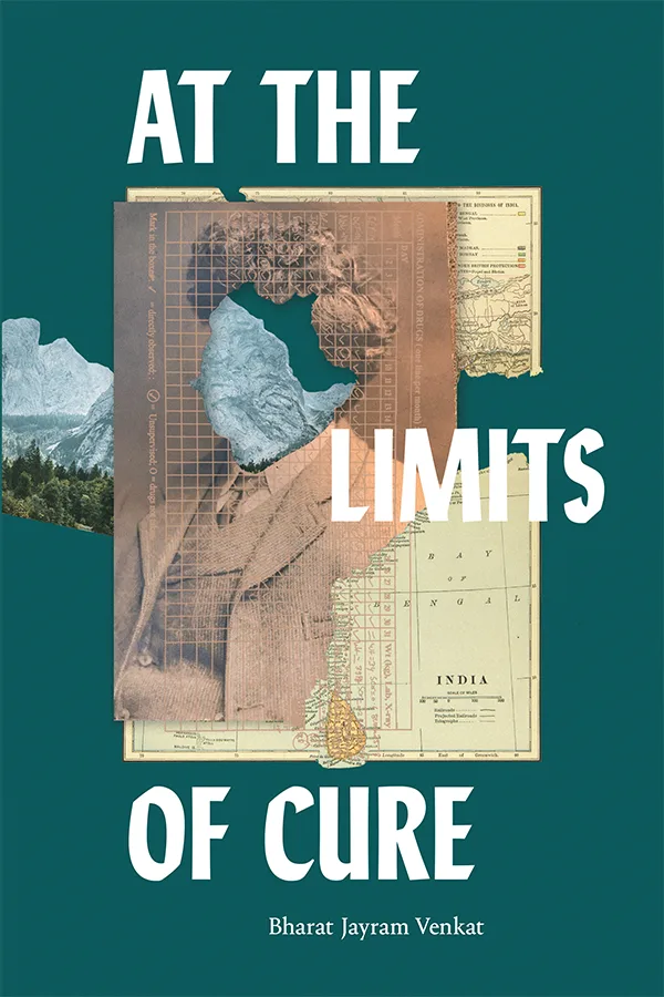 《治愈的边界》（At the Limits of Cure）封面，作者巴拉特·杰拉姆·文卡特（Bharat Jayram Venkat）。深青绿色底上拼贴一个穿西装人像的剪影，人像由印度地图、方格纸和雪山风光照片拼接而成，头部镂空处露出雪山。