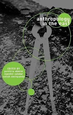 书封:黑白岩石纹理背景上叠加绿色圆圈与圆规状线条图案;书名《Anthropology in the East》,下方编者 Patricia Uberoi、Nandini Sundar、Satish Deshpande。