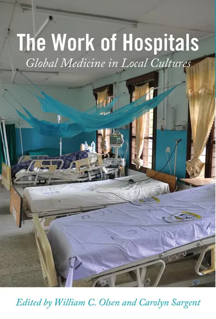 书封《The Work of Hospitals: Global Medicine in Local Cultures》（医院的工作），编者威廉·奥尔森、卡罗琳·萨金特，照片是一间铺着蚊帐的医院病房，几张空床。