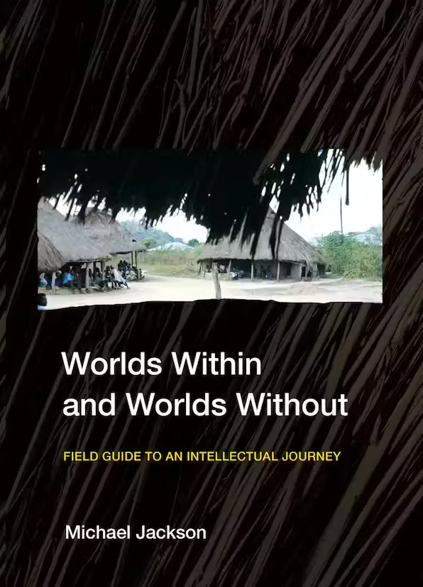 封面书名Worlds Within and Worlds Without：Field Guide to an Intellectual Journey，作者Michael Jackson；深色茅草纹理背景中嵌入一张村庄茅草屋聚落的照片。
