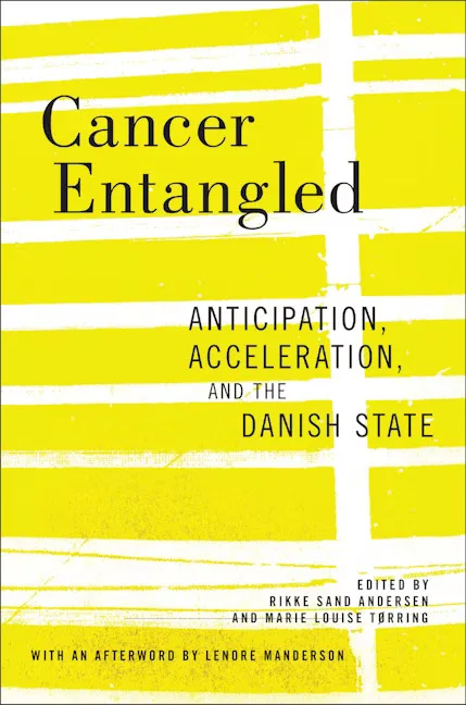 封面书名Cancer Entangled：Anticipation, Acceleration, and the Danish State，编者Rikke Sand Andersen、Marie Louise Tørring；纯图形设计，亮黄色底上有白色横向色块。