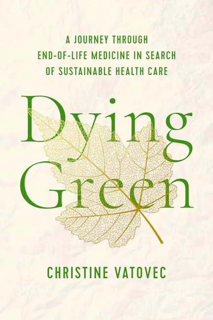 封面书名Dying Green：A Journey through End-of-Life Medicine in Search of Sustainable Health Care，作者Christine Vatovec；米白底上是一片带叶脉纹理的绿色枯叶插画。