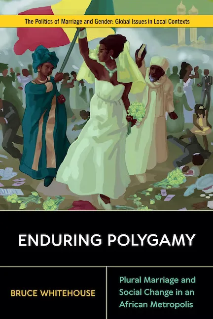 封面书名Enduring Polygamy：Plural Marriage and Social Change in an African Metropolis，作者Bruce Whitehouse；上方是一幅插画，描绘身着盛装的非洲新娘由多人簇拥着走在人群中。